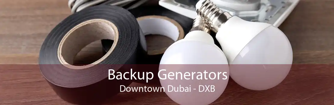 Backup Generators Downtown Dubai - DXB