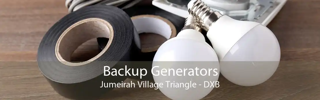 Backup Generators Jumeirah Village Triangle - DXB