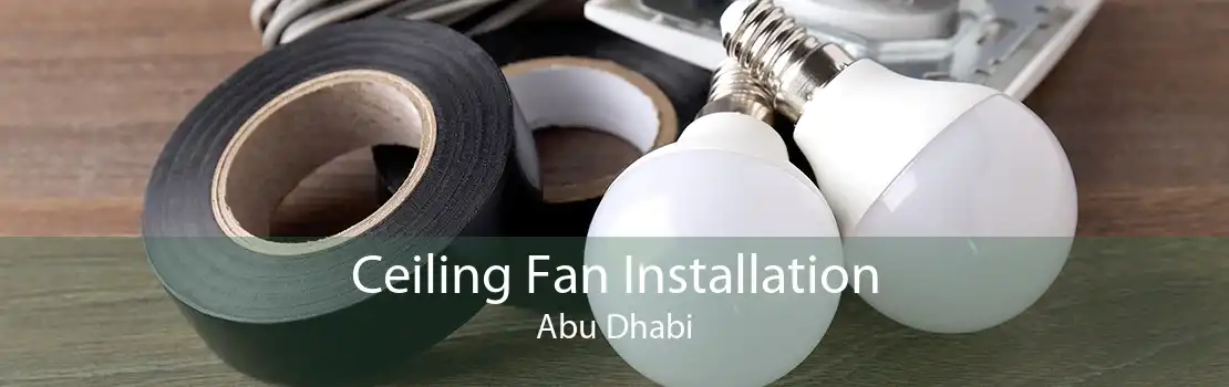 Ceiling Fan Installation Abu Dhabi