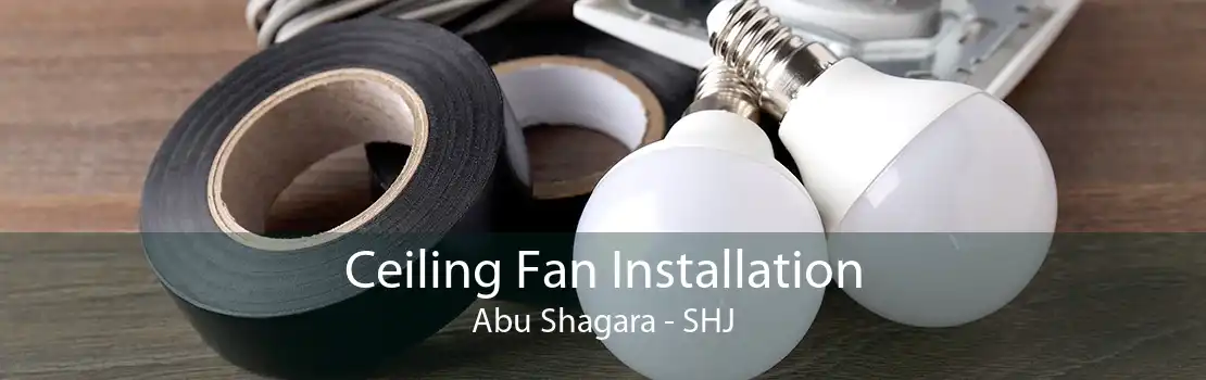 Ceiling Fan Installation Abu Shagara - SHJ