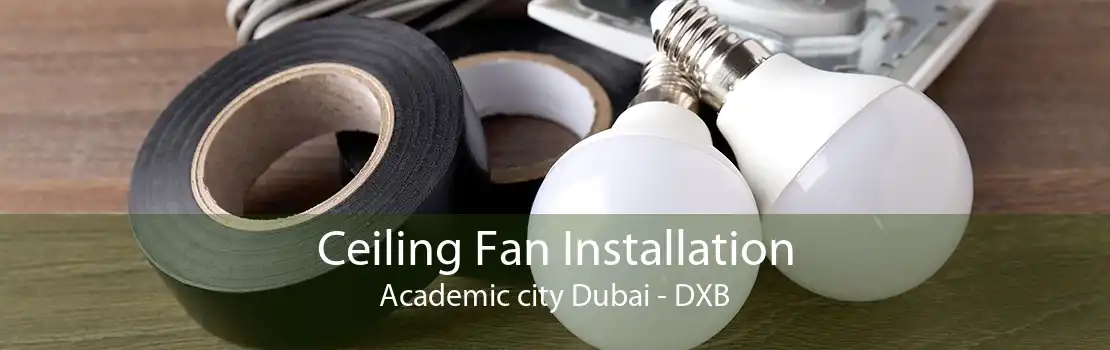 Ceiling Fan Installation Academic city Dubai - DXB