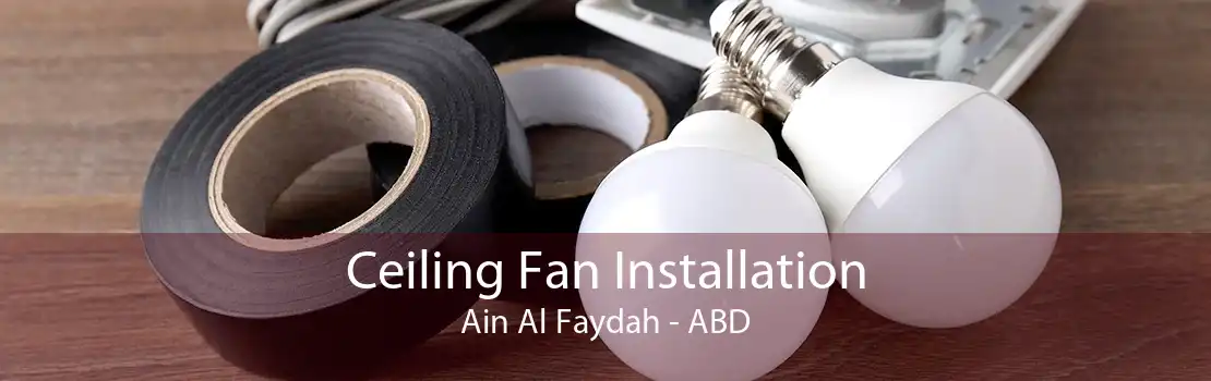 Ceiling Fan Installation Ain Al Faydah - ABD