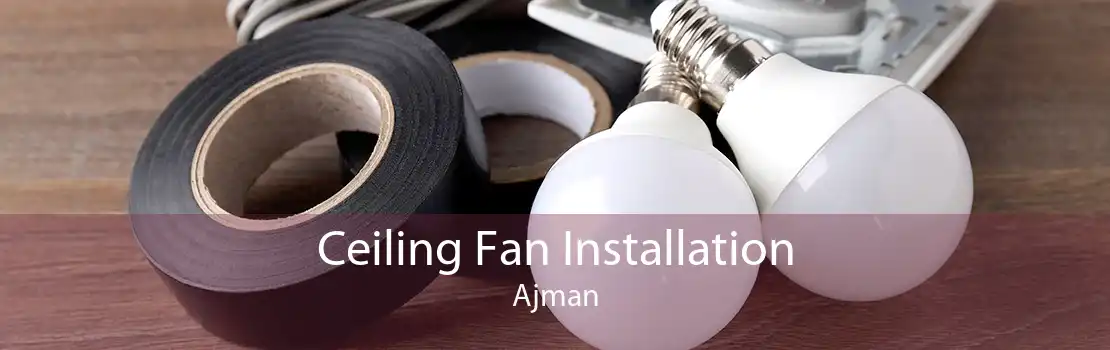 Ceiling Fan Installation Ajman