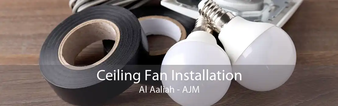 Ceiling Fan Installation Al Aaliah - AJM