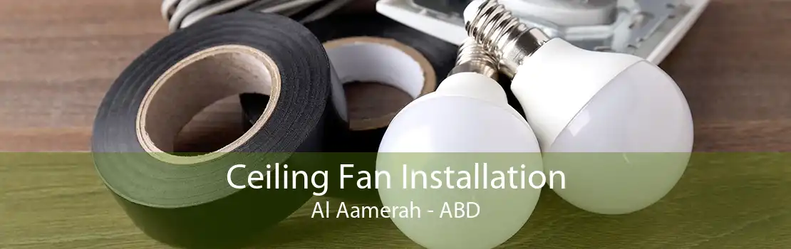 Ceiling Fan Installation Al Aamerah - ABD