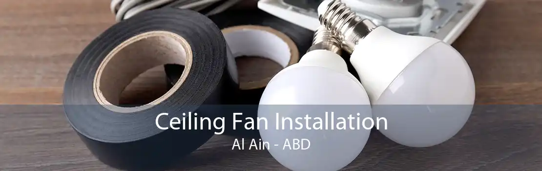 Ceiling Fan Installation Al Ain - ABD