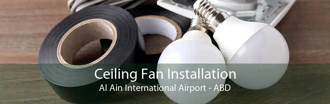 Ceiling Fan Installation Al Ain International Airport - ABD