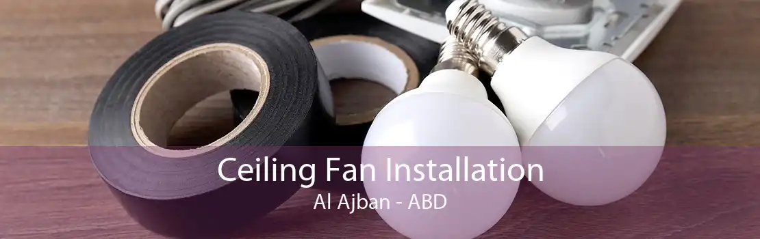 Ceiling Fan Installation Al Ajban - ABD