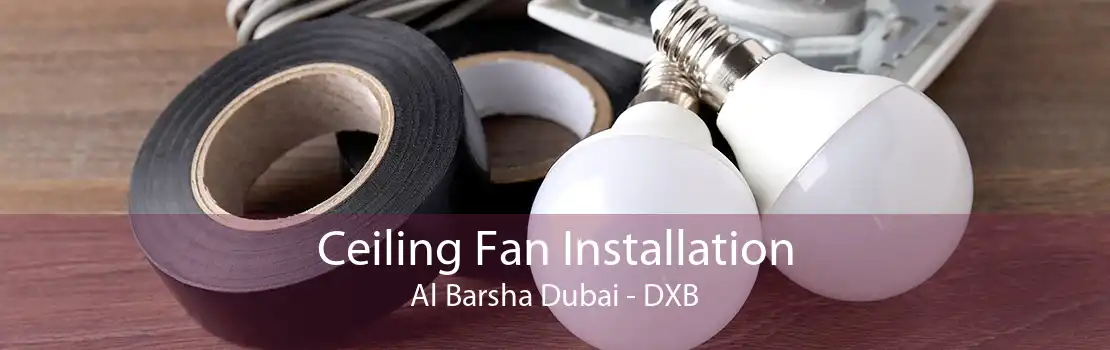 Ceiling Fan Installation Al Barsha Dubai - DXB