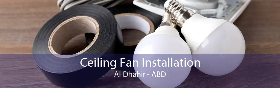 Ceiling Fan Installation Al Dhahir - ABD