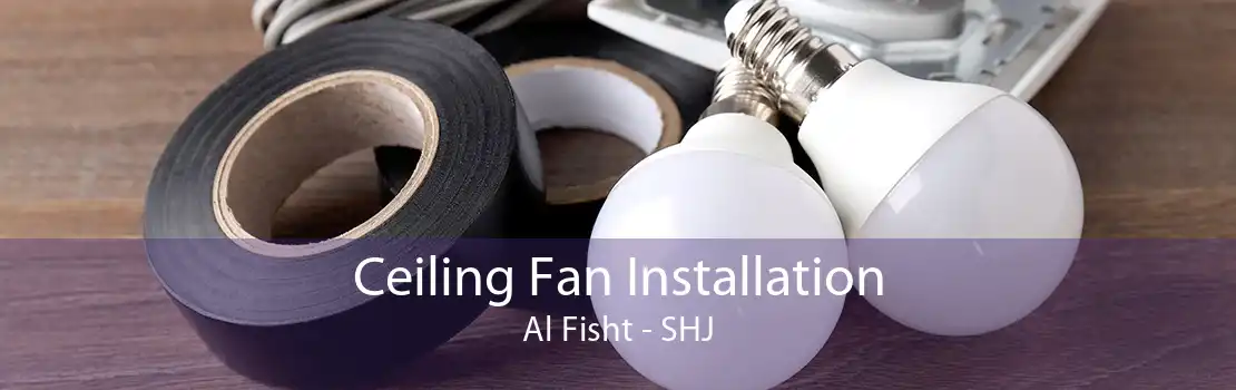 Ceiling Fan Installation Al Fisht - SHJ