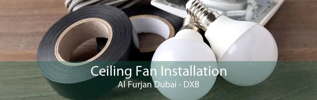 Ceiling Fan Installation Al Furjan Dubai - DXB