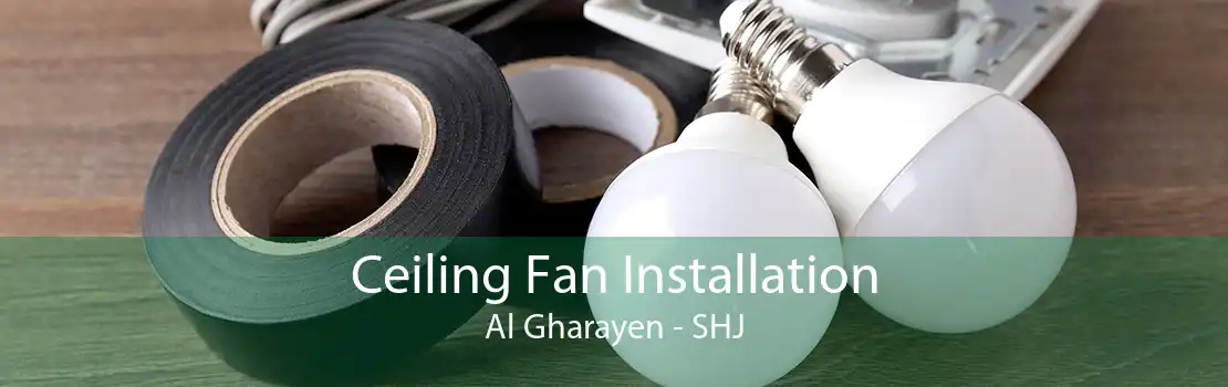 Ceiling Fan Installation Al Gharayen - SHJ