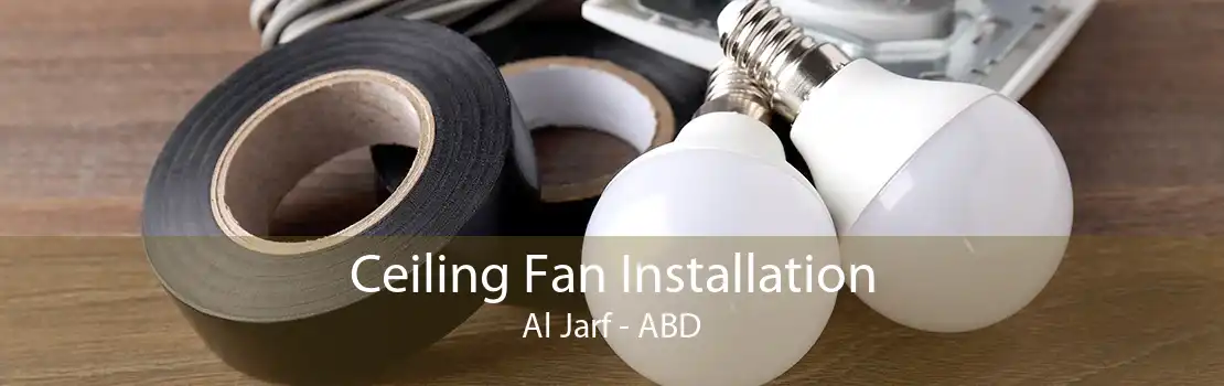 Ceiling Fan Installation Al Jarf - ABD