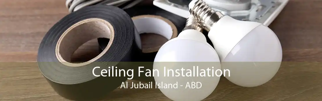 Ceiling Fan Installation Al Jubail Island - ABD