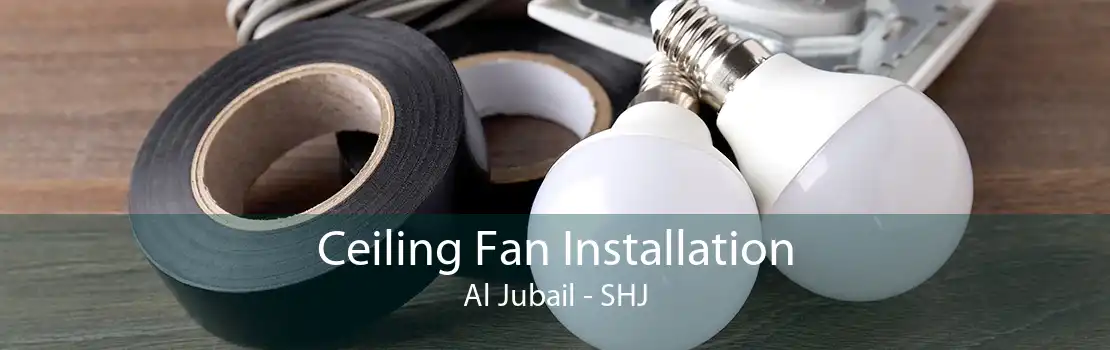 Ceiling Fan Installation Al Jubail - SHJ