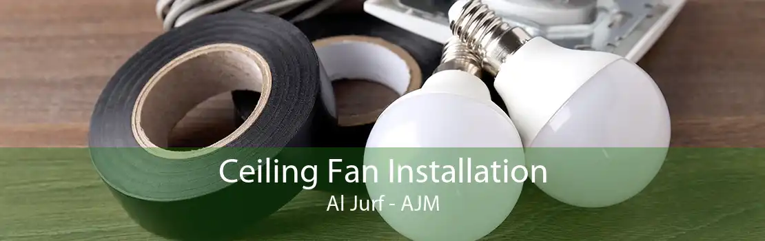 Ceiling Fan Installation Al Jurf - AJM