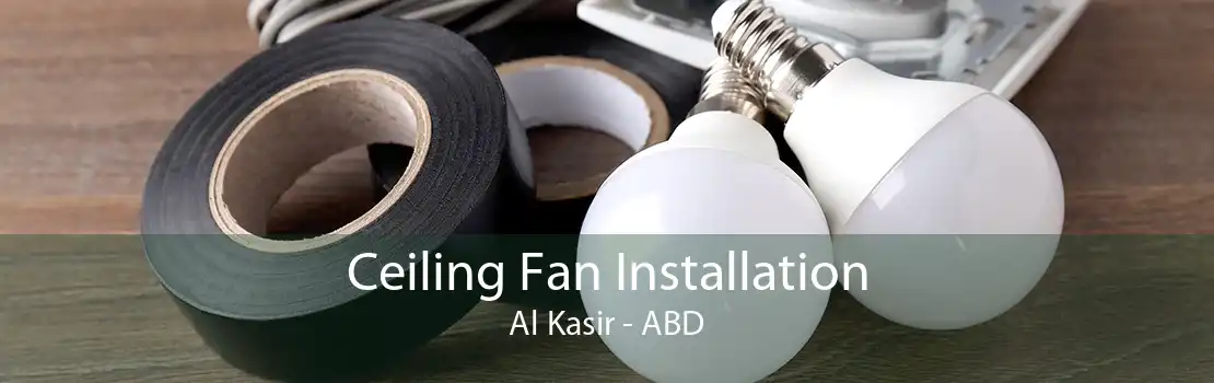 Ceiling Fan Installation Al Kasir - ABD