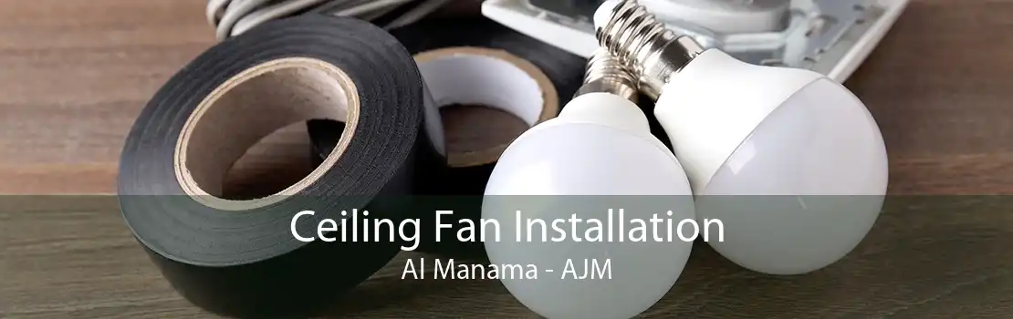 Ceiling Fan Installation Al Manama - AJM