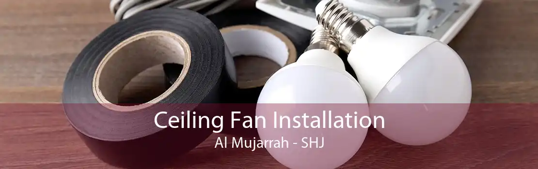 Ceiling Fan Installation Al Mujarrah - SHJ