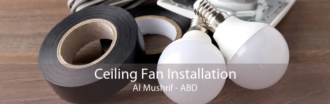 Ceiling Fan Installation Al Mushrif - ABD