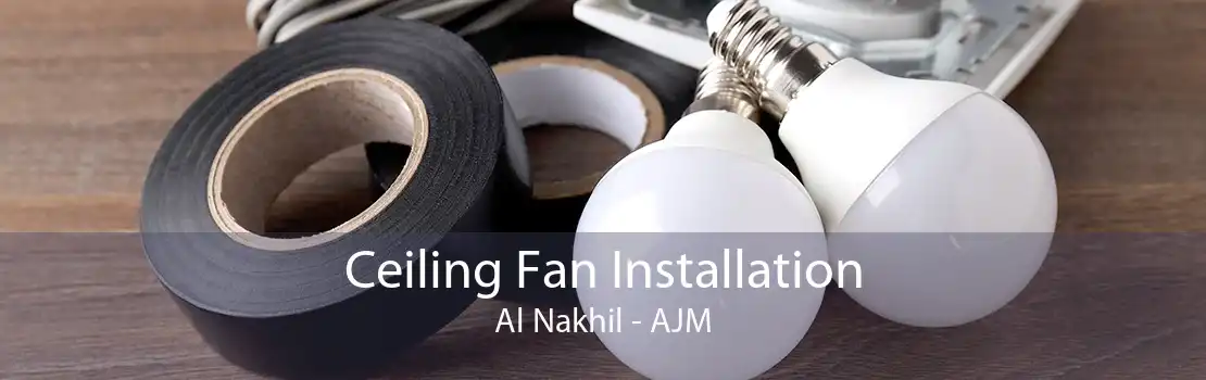 Ceiling Fan Installation Al Nakhil - AJM