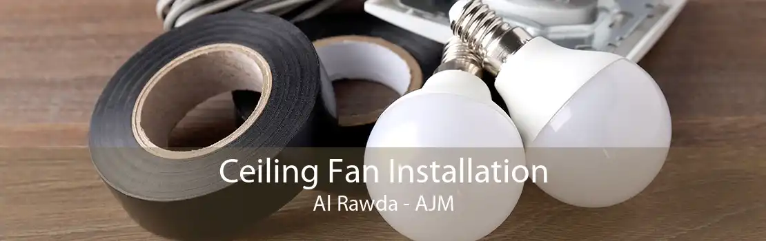 Ceiling Fan Installation Al Rawda - AJM