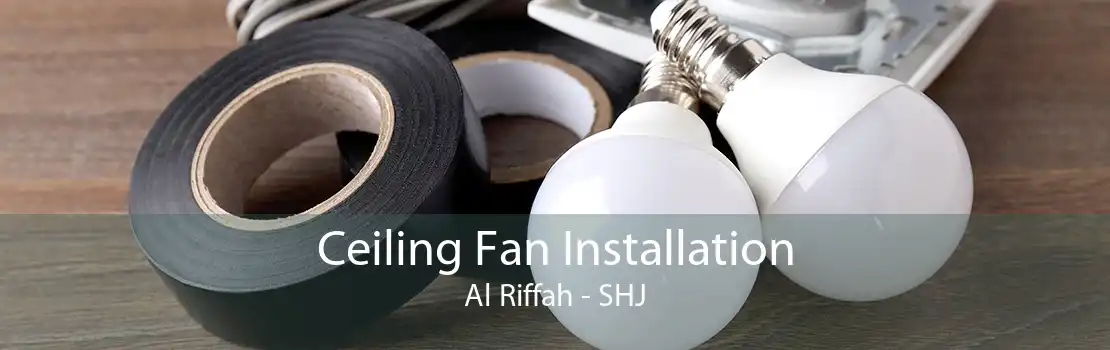 Ceiling Fan Installation Al Riffah - SHJ