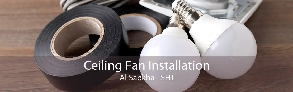 Ceiling Fan Installation Al Sabkha - SHJ