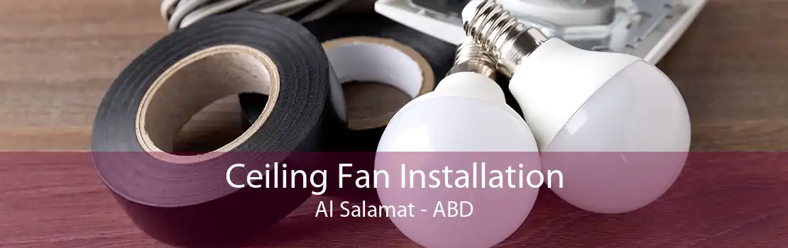 Ceiling Fan Installation Al Salamat - ABD