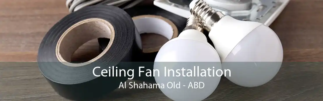 Ceiling Fan Installation Al Shahama Old - ABD