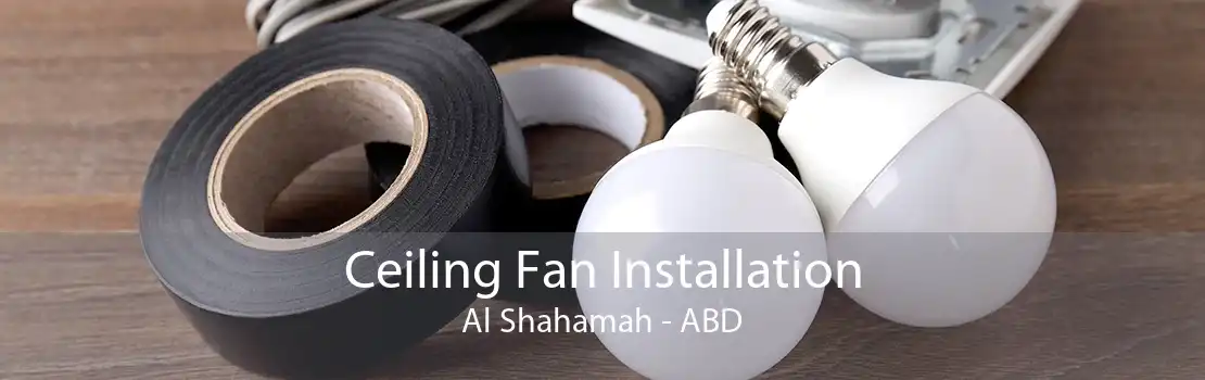 Ceiling Fan Installation Al Shahamah - ABD