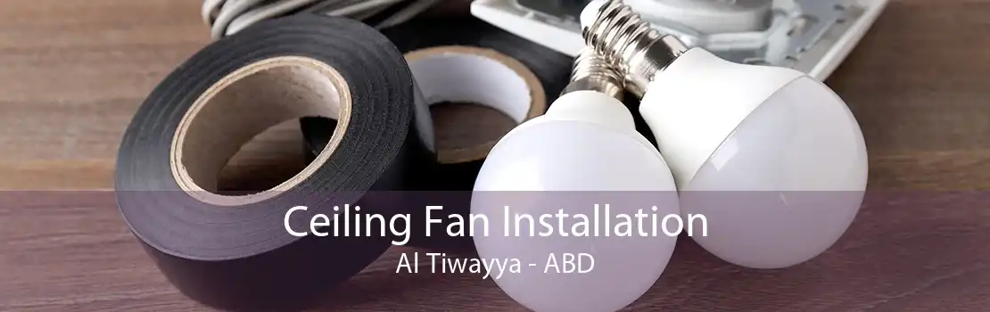 Ceiling Fan Installation Al Tiwayya - ABD