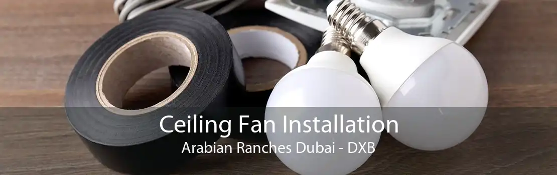 Ceiling Fan Installation Arabian Ranches Dubai - DXB