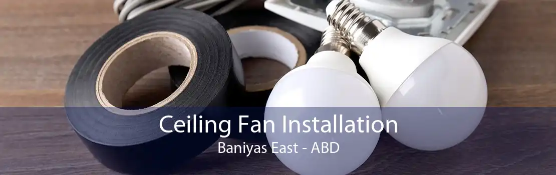 Ceiling Fan Installation Baniyas East - ABD