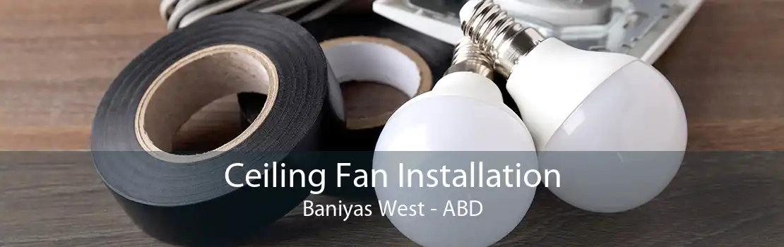 Ceiling Fan Installation Baniyas West - ABD