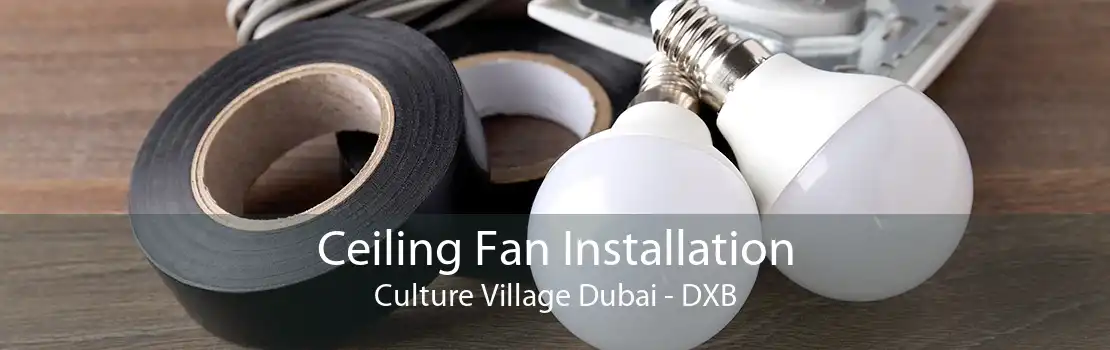 Ceiling Fan Installation Culture Village Dubai - DXB