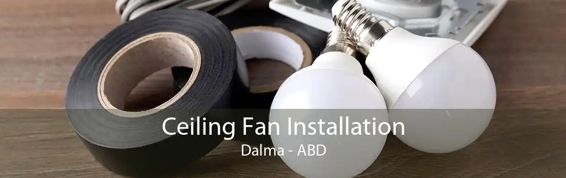 Ceiling Fan Installation Dalma - ABD