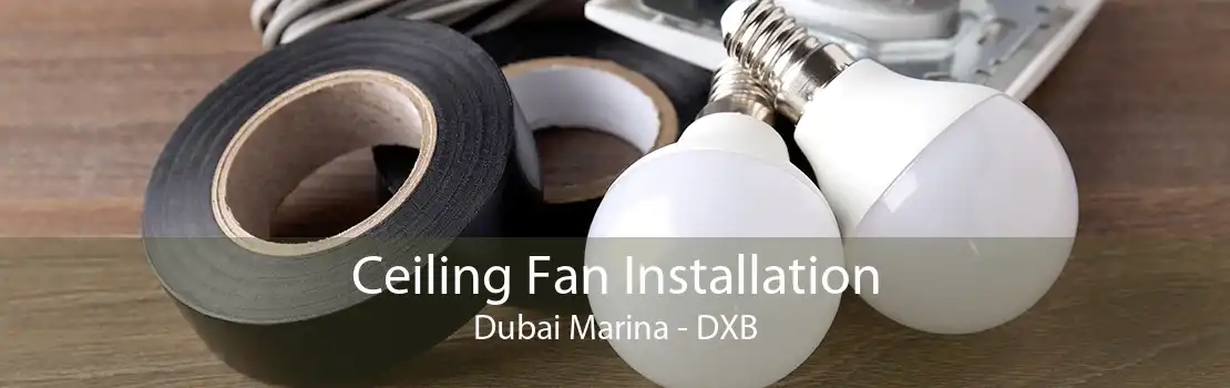 Ceiling Fan Installation Dubai Marina - DXB