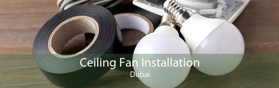 Ceiling Fan Installation Dubai