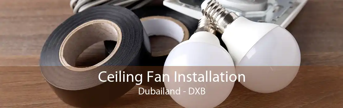 Ceiling Fan Installation Dubailand - DXB