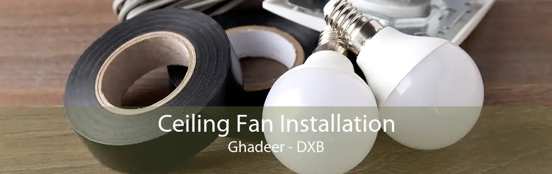 Ceiling Fan Installation Ghadeer - DXB