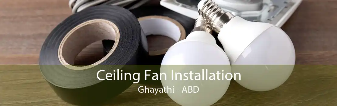 Ceiling Fan Installation Ghayathi - ABD