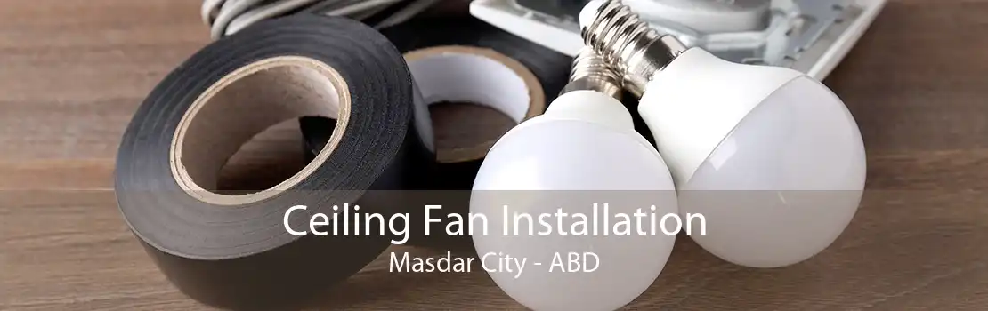 Ceiling Fan Installation Masdar City - ABD