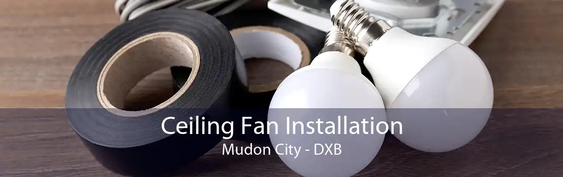 Ceiling Fan Installation Mudon City - DXB