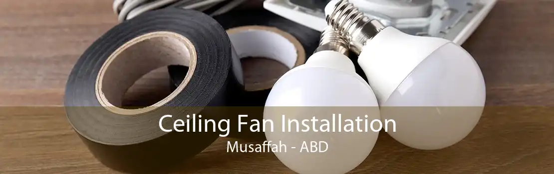 Ceiling Fan Installation Musaffah - ABD