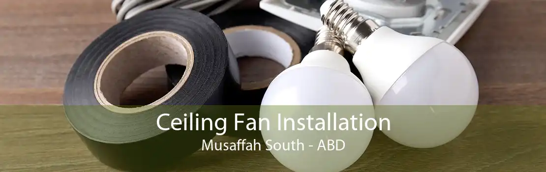 Ceiling Fan Installation Musaffah South - ABD