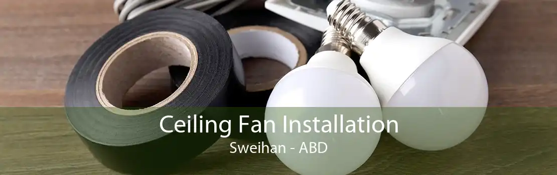 Ceiling Fan Installation Sweihan - ABD