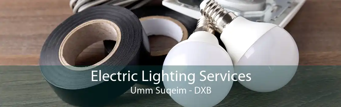 Electric Lighting Services Umm Suqeim - DXB