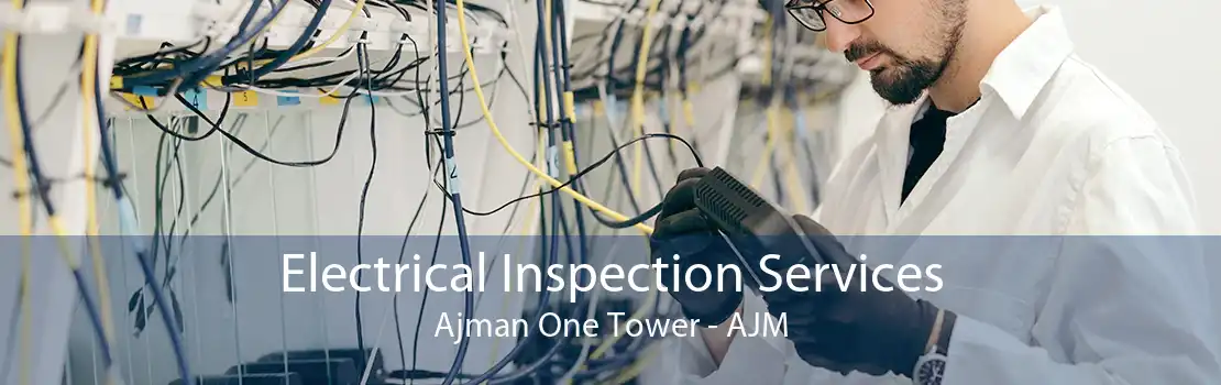 Electrical Inspection Services Ajman One Tower - AJM